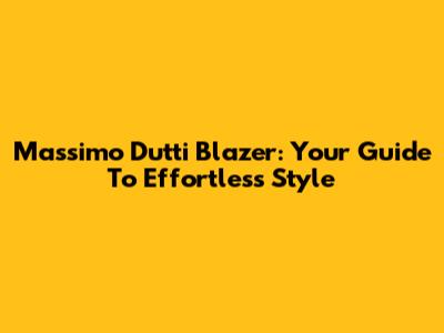 Massimo Dutti Blazer: Your Guide To Effortless Style