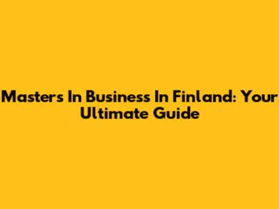 Master's In Business In Finland: Your Ultimate Guide