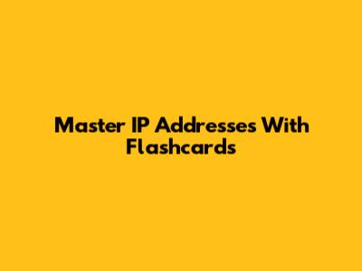 Master IP Addresses With Flashcards