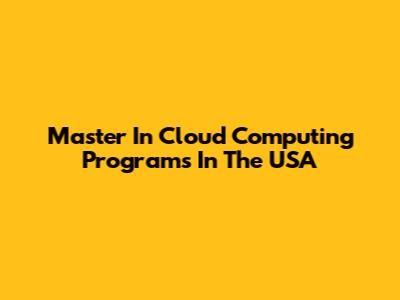 Master In Cloud Computing Programs In The USA