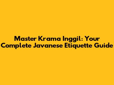 Master Krama Inggil: Your Complete Javanese Etiquette Guide