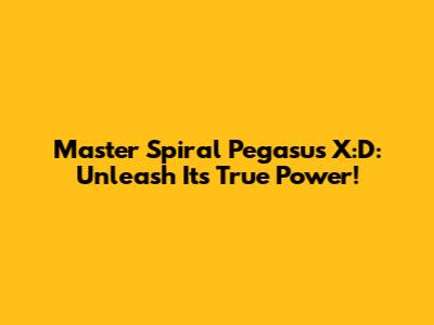 Master Spiral Pegasus X:D: Unleash Its True Power!
