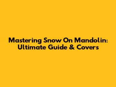 Mastering 'Snow' On Mandolin: Ultimate Guide & Covers