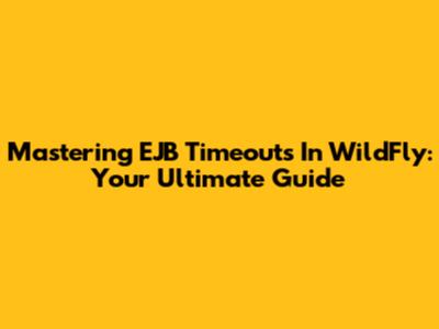 Mastering EJB Timeouts In WildFly: Your Ultimate Guide
