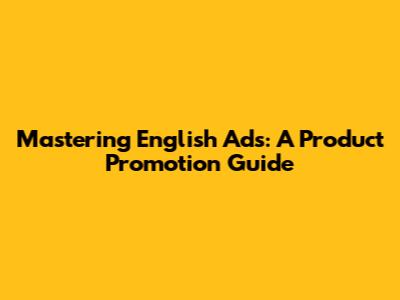 Mastering English Ads: A Product Promotion Guide