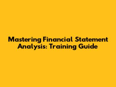 Mastering Financial Statement Analysis: Training Guide