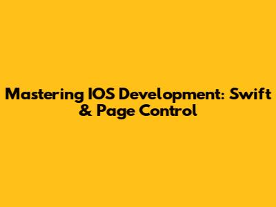 Mastering IOS Development: Swift & Page Control