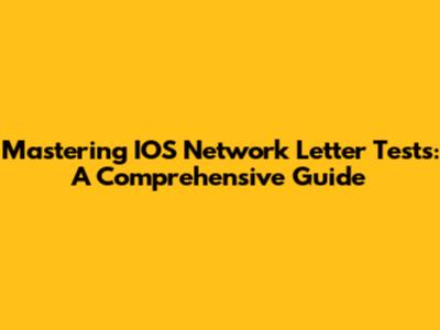 Mastering IOS Network Letter Tests: A Comprehensive Guide