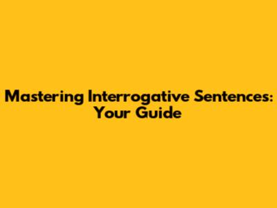 Mastering Interrogative Sentences: Your Guide