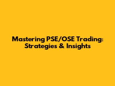 Mastering PSE/OSE Trading: Strategies & Insights