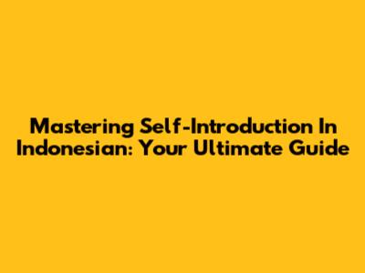Mastering Self-Introduction In Indonesian: Your Ultimate Guide