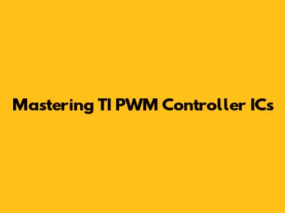 Mastering TI PWM Controller ICs