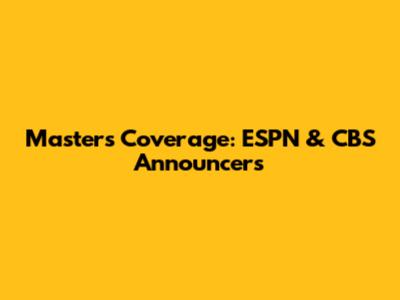 Masters Coverage: ESPN & CBS Announcers