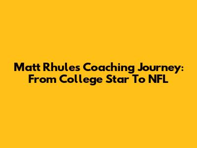 Matt Rhule's Coaching Journey: From College Star To NFL