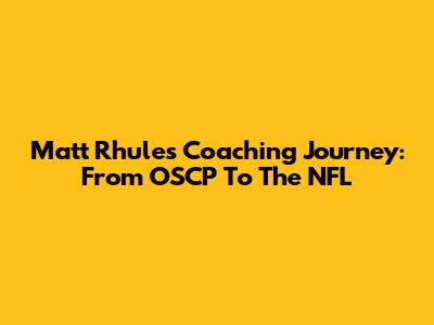 Matt Rhule's Coaching Journey: From OSCP To The NFL
