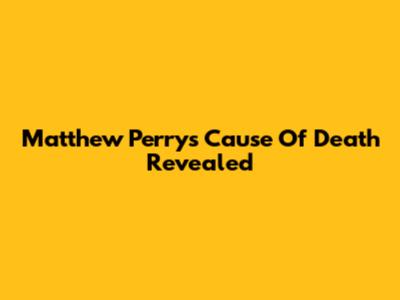 Matthew Perry's Cause Of Death Revealed