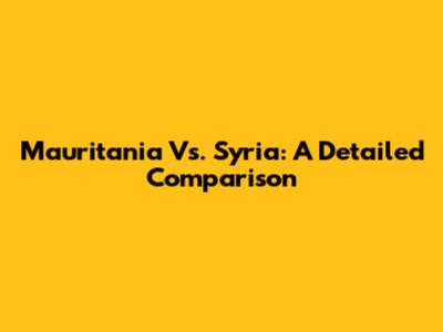 Mauritania Vs. Syria: A Detailed Comparison