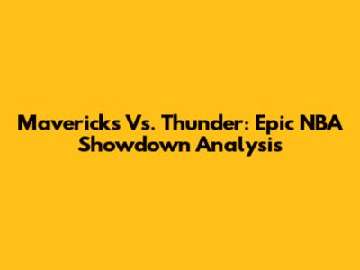Mavericks Vs. Thunder: Epic NBA Showdown Analysis