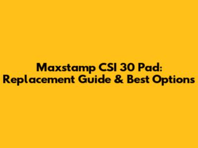 Maxstamp CSI 30 Pad: Replacement Guide & Best Options