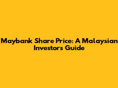 Maybank Share Price: A Malaysian Investor's Guide