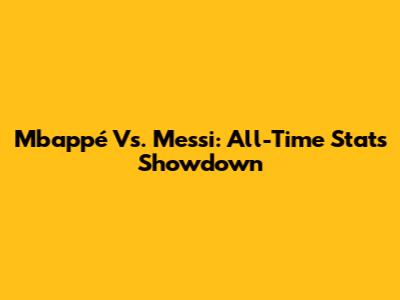 Mbappé Vs. Messi: All-Time Stats Showdown