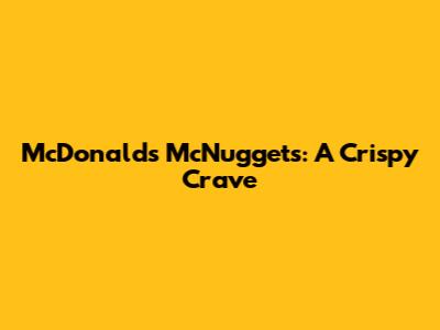 McDonald's McNuggets: A Crispy Crave