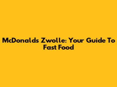 McDonald's Zwolle: Your Guide To Fast Food