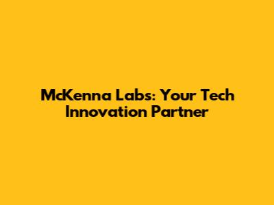 McKenna Labs: Your Tech Innovation Partner