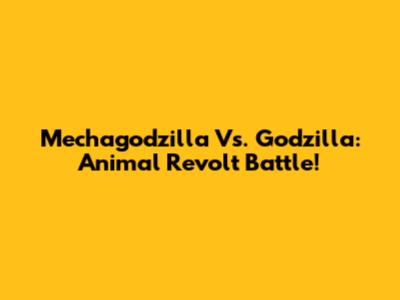 Mechagodzilla Vs. Godzilla: Animal Revolt Battle!