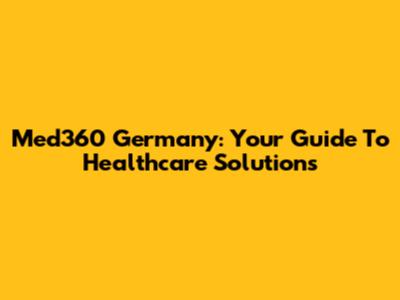 Med360 Germany: Your Guide To Healthcare Solutions