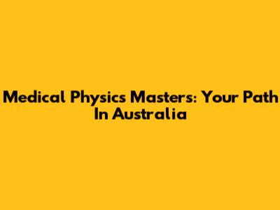 Medical Physics Masters: Your Path In Australia