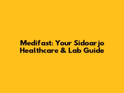 Medifast: Your Sidoarjo Healthcare & Lab Guide