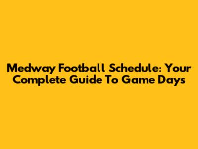 Medway Football Schedule: Your Complete Guide To Game Days