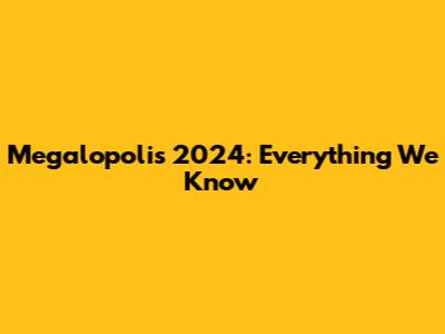 Megalopolis 2024: Everything We Know