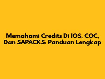 Memahami Credits Di IOS, COC, Dan SAPACKS: Panduan Lengkap