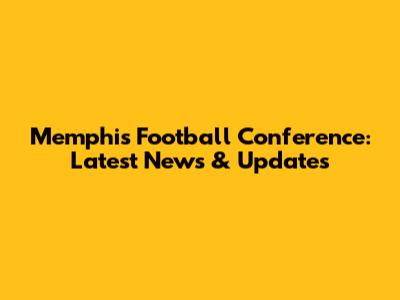 Memphis Football Conference: Latest News & Updates
