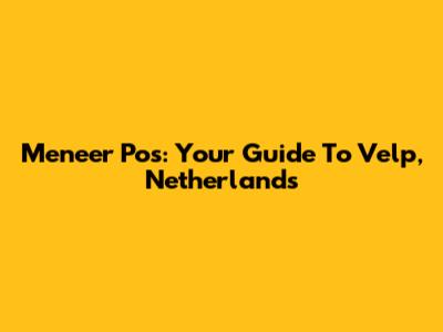 Meneer Pos: Your Guide To Velp, Netherlands