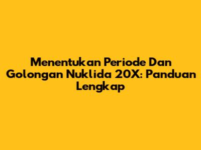 Menentukan Periode Dan Golongan Nuklida 20X: Panduan Lengkap