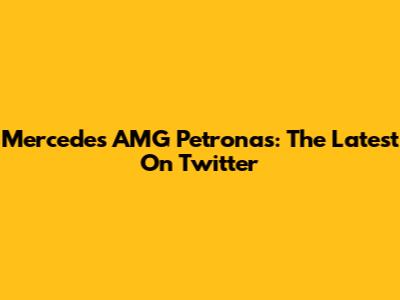 Mercedes AMG Petronas: The Latest On Twitter