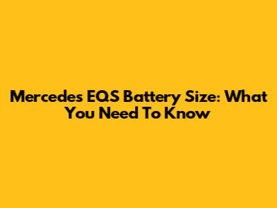 Mercedes EQS Battery Size: What You Need To Know