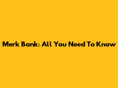 Merk Bank: All You Need To Know