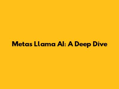 Meta's Llama AI: A Deep Dive