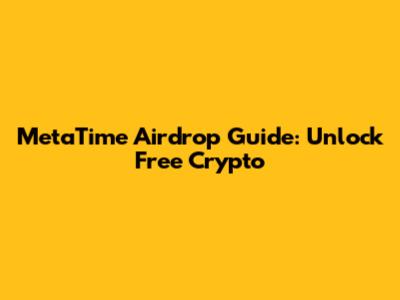 MetaTime Airdrop Guide: Unlock Free Crypto