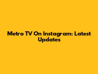 Metro TV On Instagram: Latest Updates