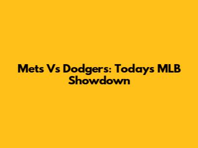 Mets Vs Dodgers: Today's MLB Showdown