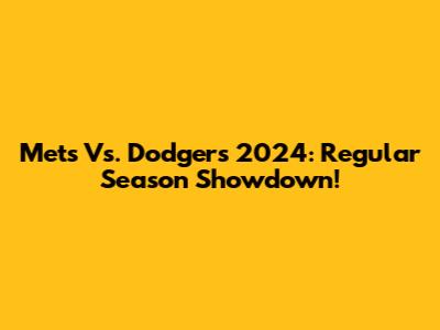 Mets Vs. Dodgers 2024: Regular Season Showdown!