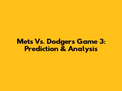 Mets Vs. Dodgers Game 3: Prediction & Analysis