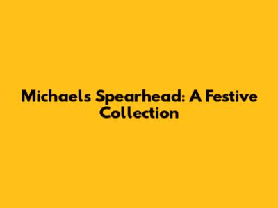 Michael's Spearhead: A Festive Collection