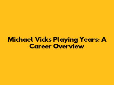 Michael Vick's Playing Years: A Career Overview