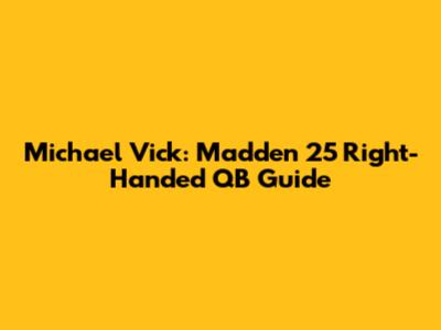 Michael Vick: Madden 25 Right-Handed QB Guide